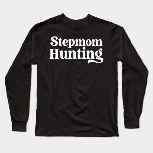 Stepmom Hunting Long Sleeve T-Shirt